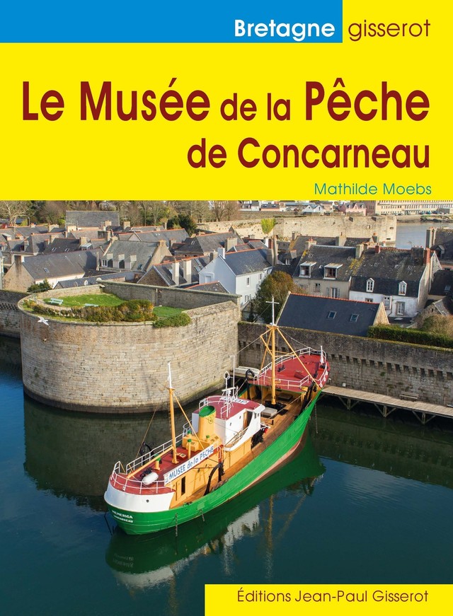 Le Musée de la Pêche de Concarneau - Mathilde Moebs - GISSEROT