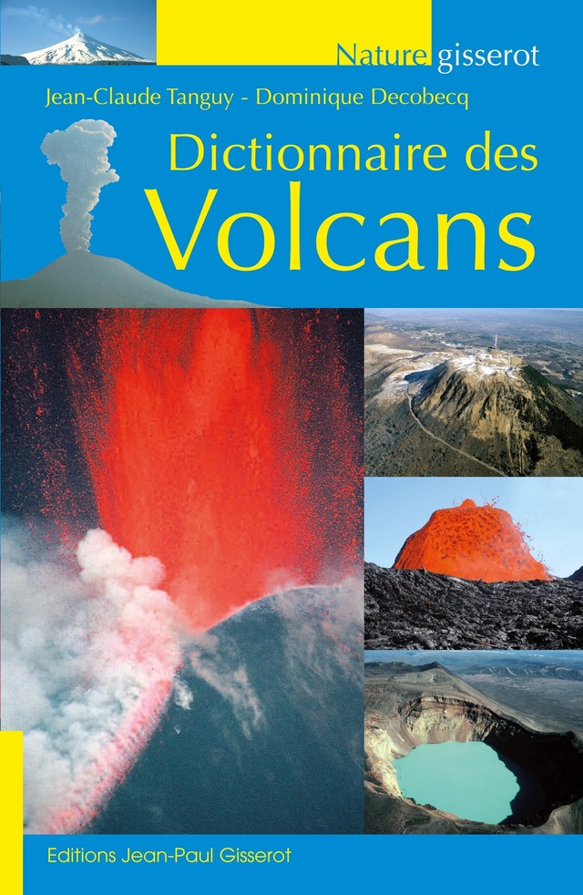 Dictionnaire des volcans - Jean-Claude Tanguy, Dominique Decobecq - GISSEROT