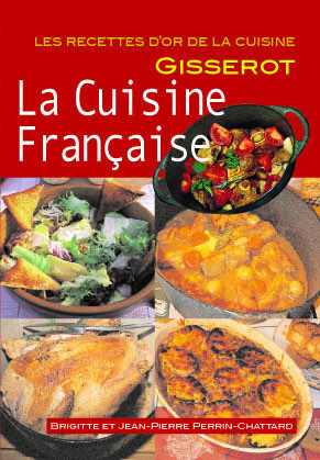 La cuisine française - Brigitte Perrin-Chattard, Jean-Pierre Perrin-Chattard - GISSEROT