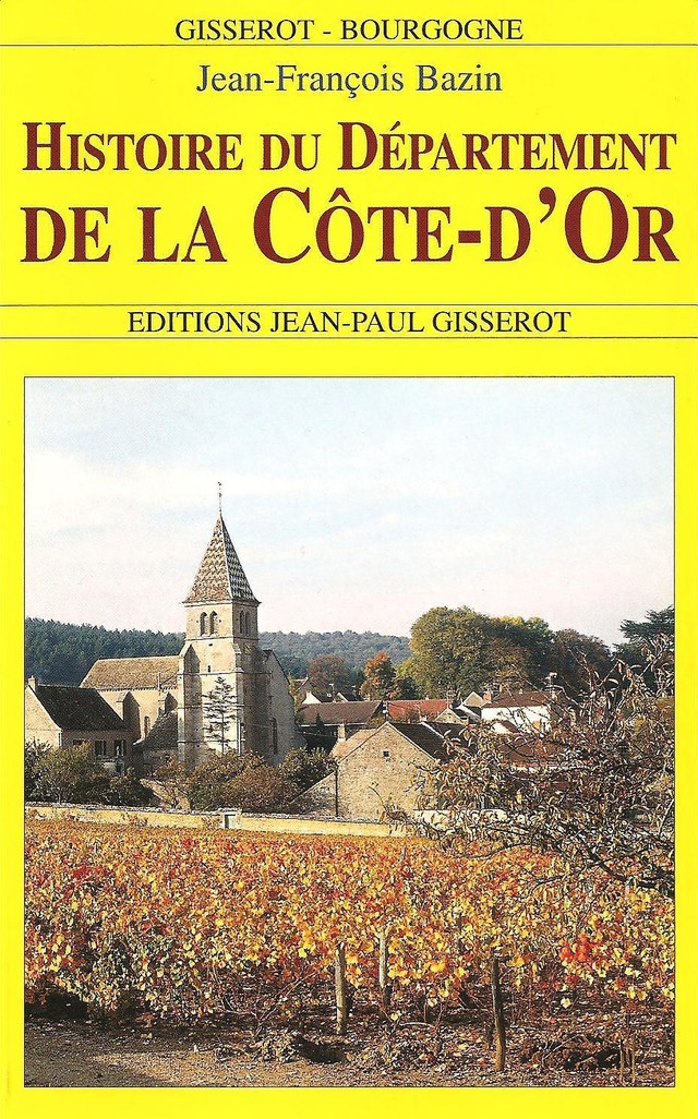 Histoire du département de la Côte-d'Or - Jean-François Bazin - GISSEROT