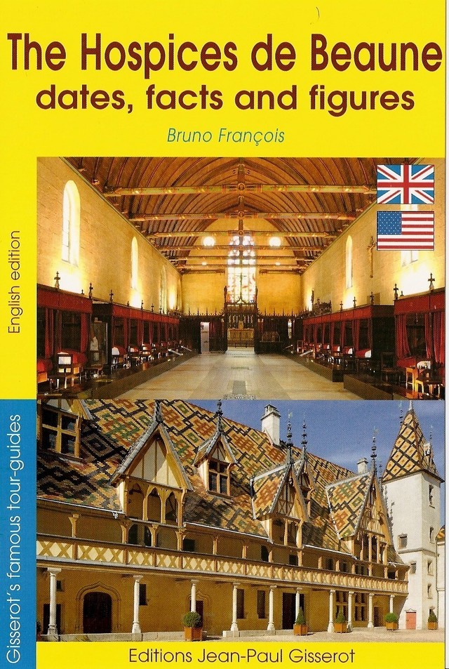 The hospices de Beaune - Dates, facts and figures - Bruno François - GISSEROT
