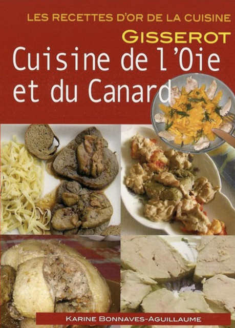 Cuisine de l'oie et du canard - Karine Bonnaves-Aguillaume - GISSEROT