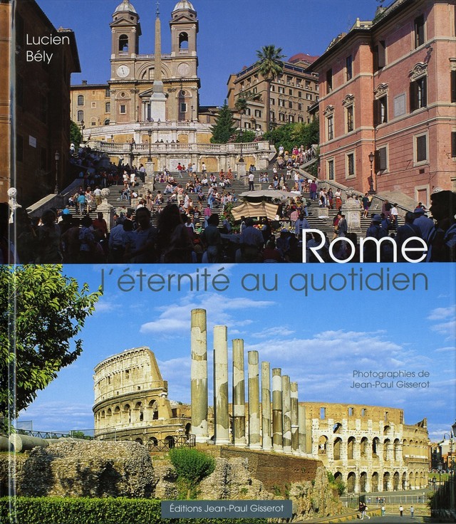 Rome, l'éternité au quotidien - Lucien Bély - GISSEROT