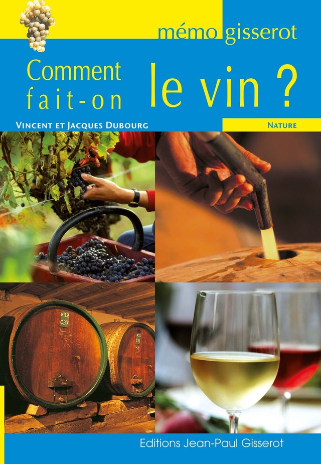 Mémo - Comment fait-on le vin ? - Vincent Dubourg, Jacques Dubourg - GISSEROT