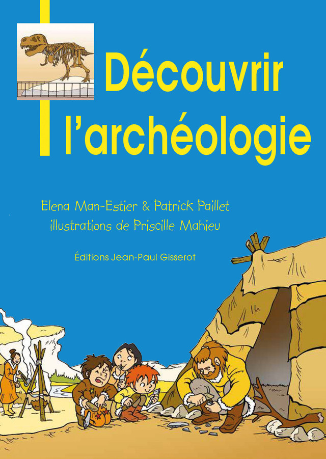 Découvrir l'archéologie - Elena Man-Estier, Patrick Paillet - GISSEROT