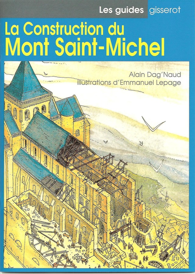 La construction du Mont-Saint-Michel - Alain Dag'Naud - GISSEROT