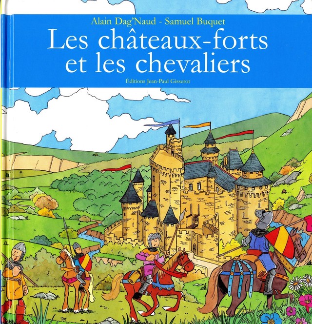 Les châteaux forts et les chevaliers - Alain Dag'Naud - GISSEROT