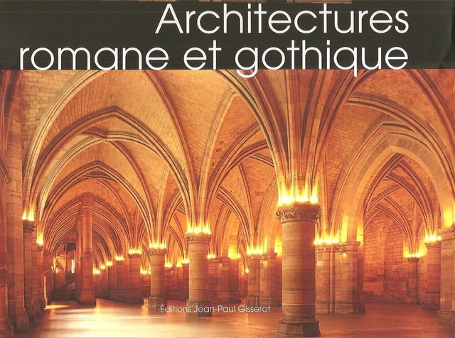 Architectures romane et gothique - Alain Erlande-Brandenburg - GISSEROT