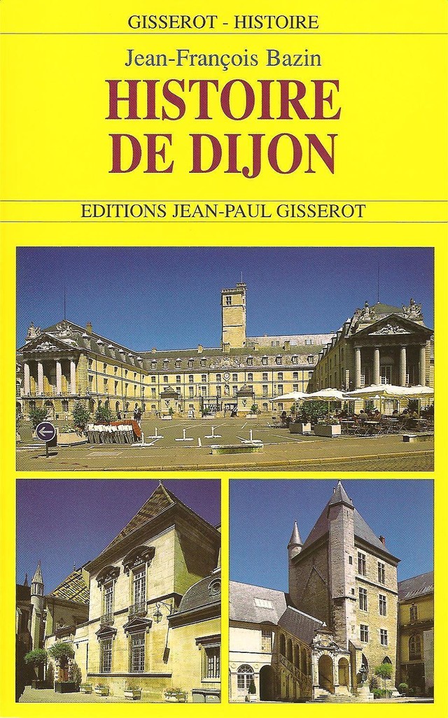 Histoire de Dijon - Jean-François Bazin - GISSEROT