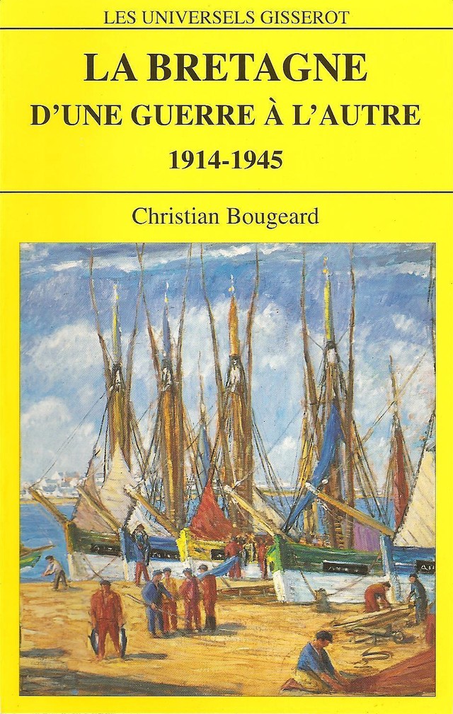 La Bretagne d'une guerre à l'autre - 1914-1945 - Christian Bougeard - GISSEROT