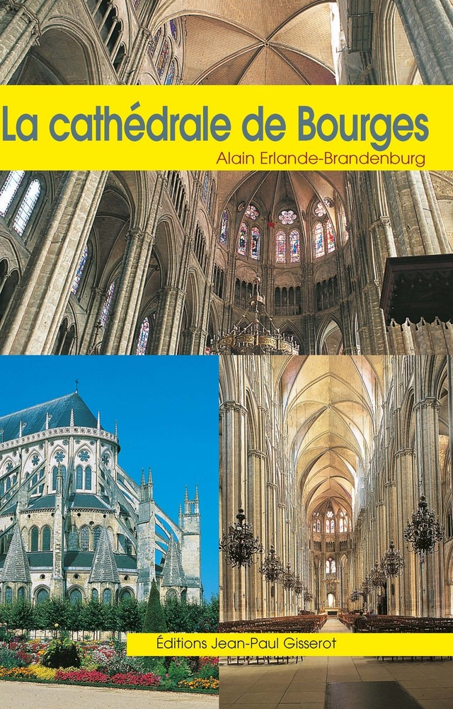La cathédrale Saint-Étienne de Bourges - Alain Erlande-Brandenburg - GISSEROT