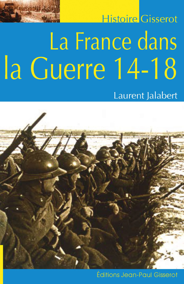 La France dans la Guerre 14-18 - Laurent Jalabert - GISSEROT
