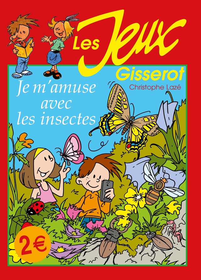 Je m'amuse avec les insectes - Christophe Lazé, Thibault Chattard-Gisserot - GISSEROT