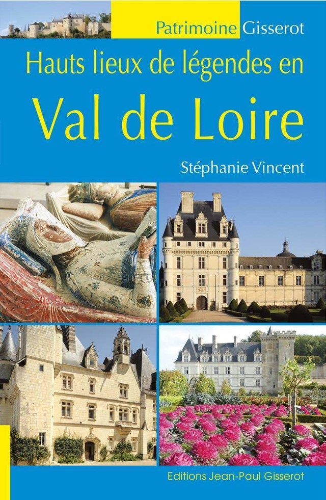 Hauts lieux de légendes en Val de Loire - Stéphanie Vincent - GISSEROT