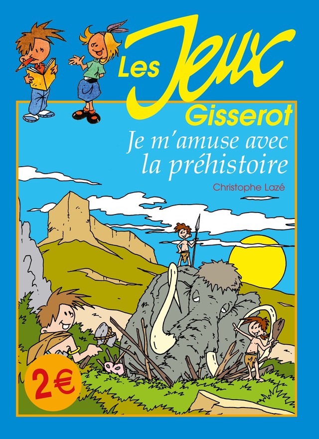 Je m'amuse avec la préhistoire - Christophe Lazé, Thibault Chattard-Gisserot - GISSEROT
