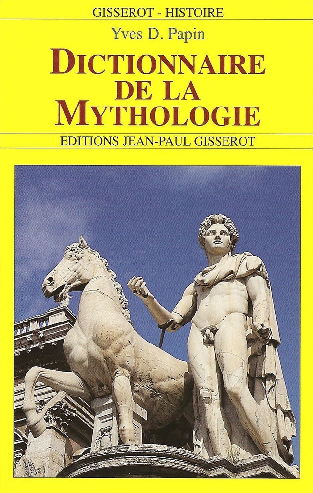 Dictionnaire de la mythologie - Yves-D Papin - GISSEROT