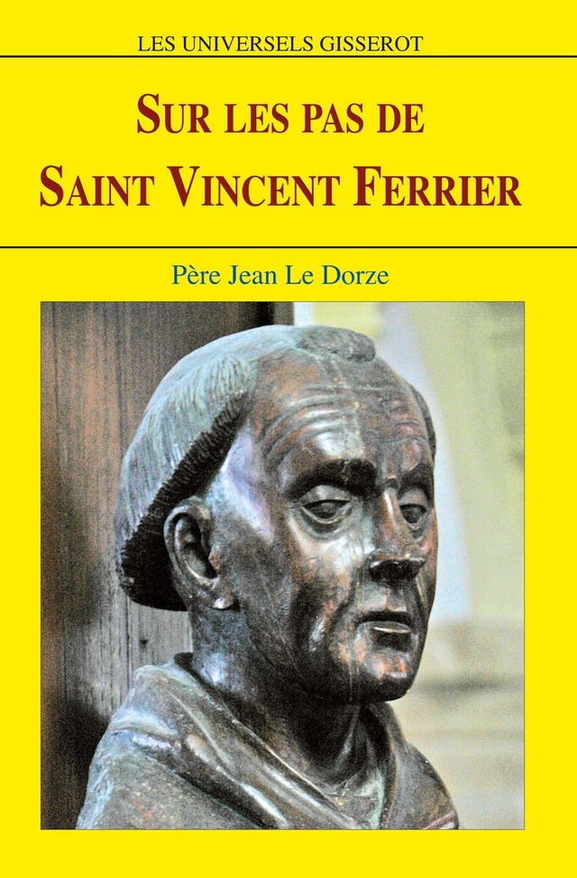 Sur les pas de saint Vincent Ferrier - Jean Le Dorze - GISSEROT