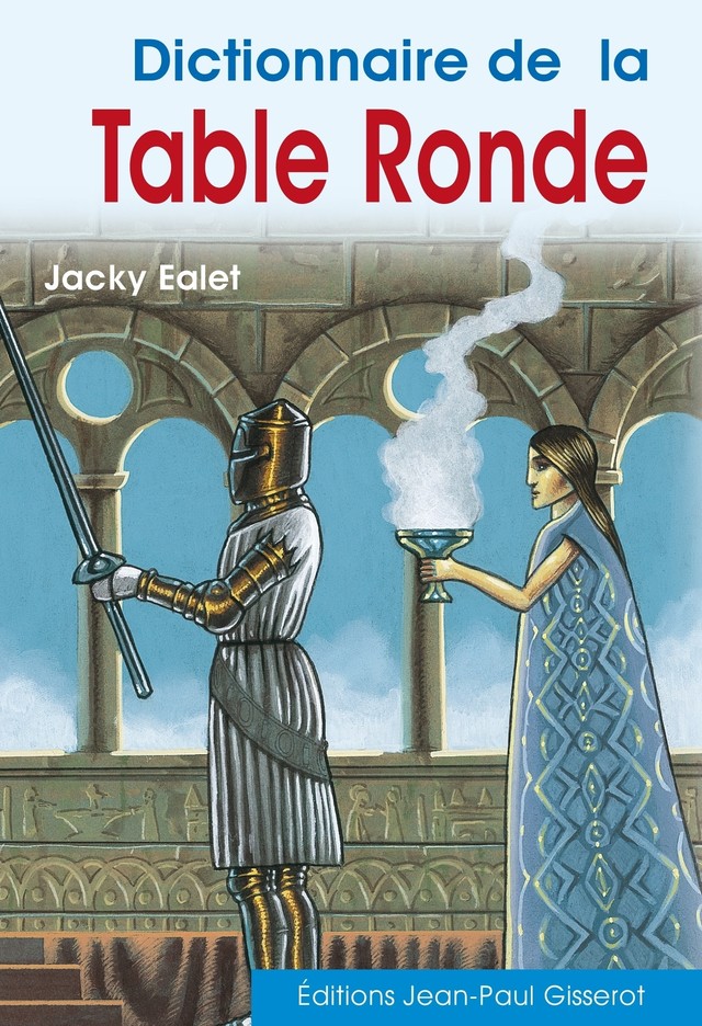 Dictionnaire de la Table ronde - Jacky Ealet - GISSEROT