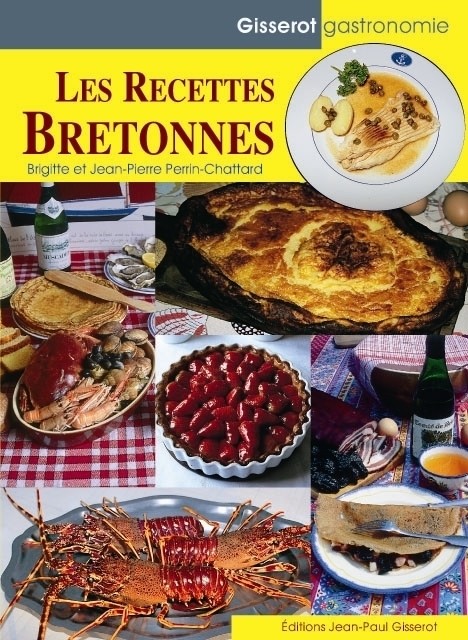 Les recettes Bretonnes - Jean-Pierre Perrin-Chattard, Brigitte Perrin-Chattard - GISSEROT