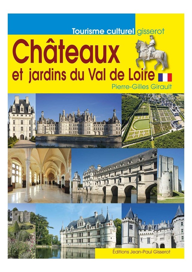 Châteaux et jardins du Val de Loire - Pierre-Gilles Girault - GISSEROT