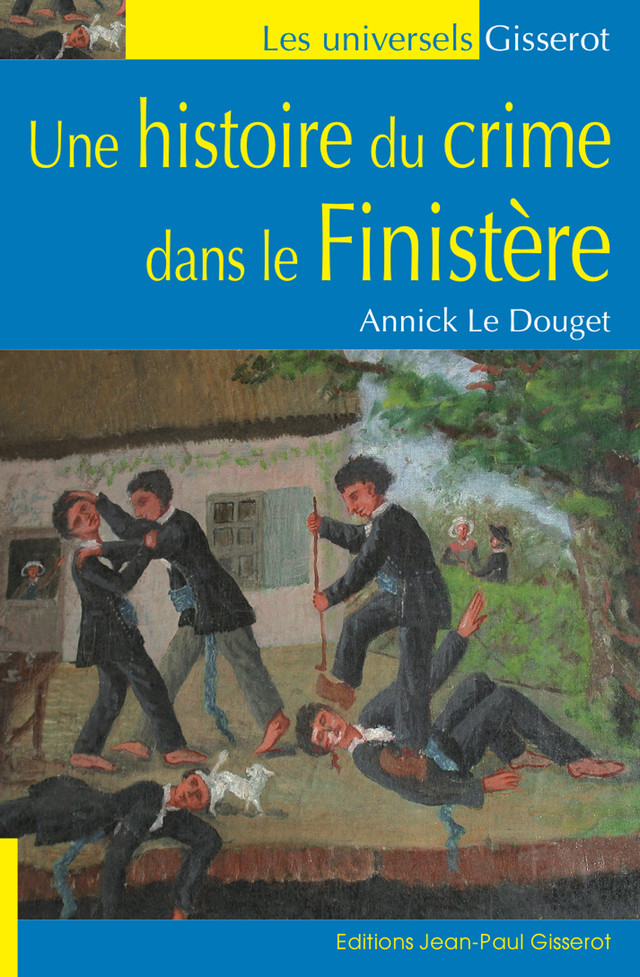 Une histoire du crime dans le Finistère - Annick Le Douget - GISSEROT