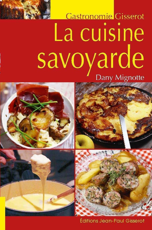 La cuisine savoyarde - Dany Mignotte - GISSEROT