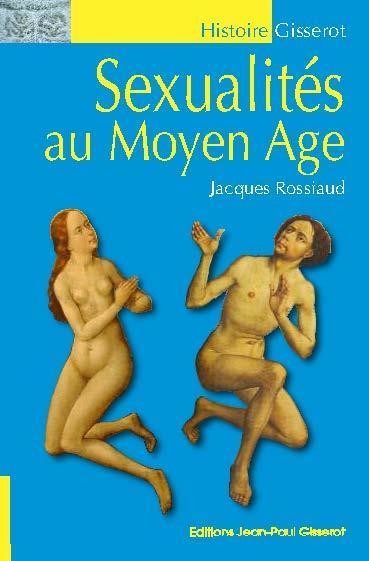Sexualités au Moyen-Âge - Jacques Rossiaud - GISSEROT