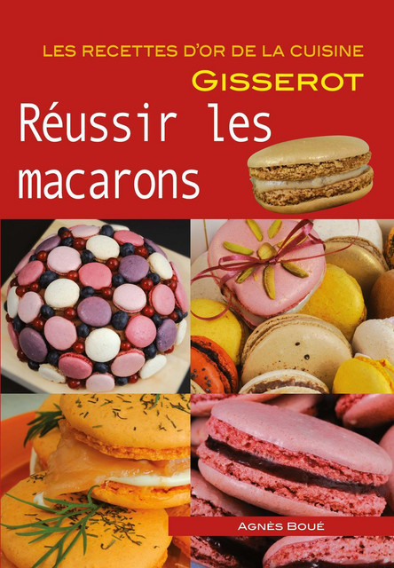 Réussir les macarons - Agnès Boué - GISSEROT