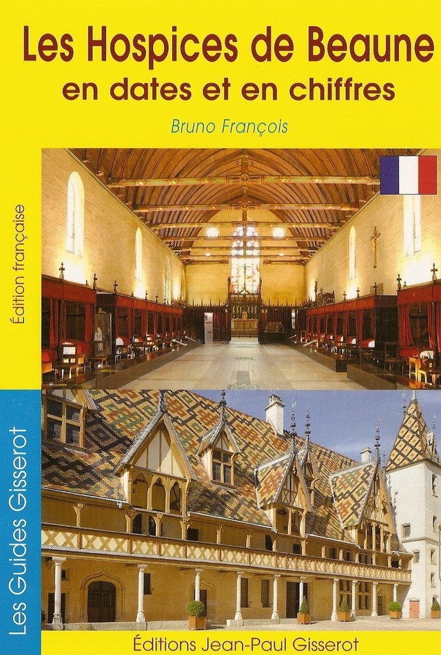 Les hospices de Beaune en dates et en chiffres - Bruno François - GISSEROT