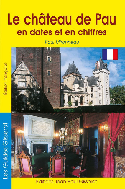 Le château de Pau en dates et en chiffres - Paul Mironneau - GISSEROT