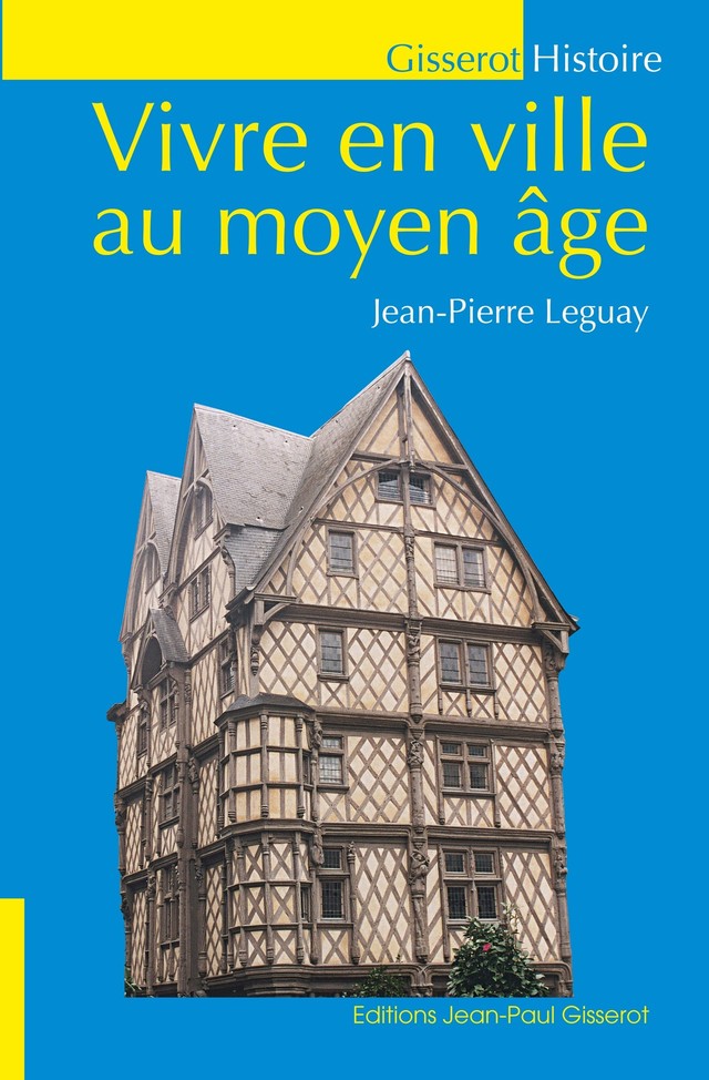 Vivre en ville au Moyen-Âge - Jean-Pierre Leguay - GISSEROT