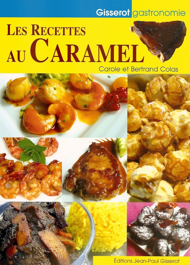 Les recettes au caramel - Bertrand Colas, Carole Colas - GISSEROT