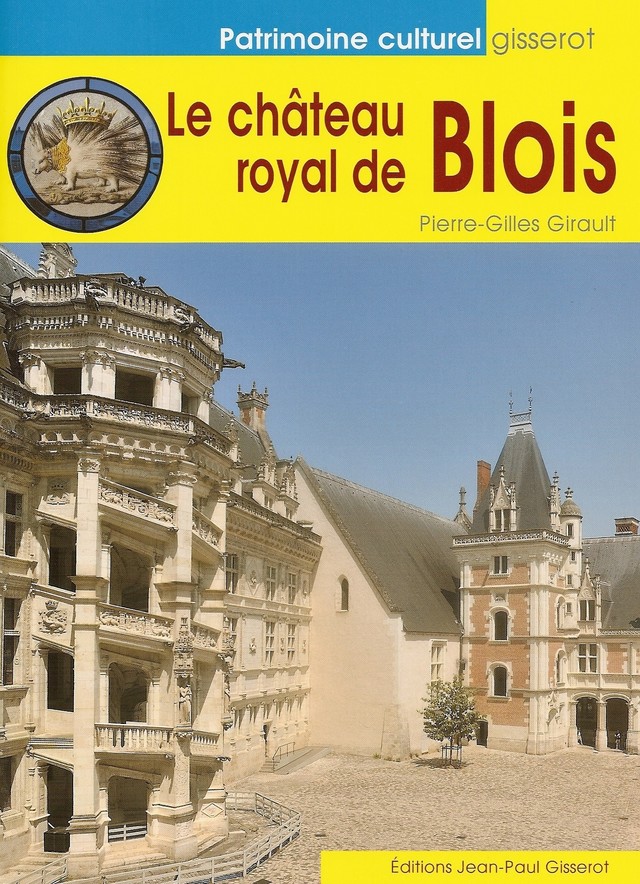 Le château royal de Blois - Pierre-Gilles Girault - GISSEROT