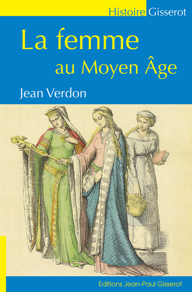 La femme au Moyen-Âge - Jean Verdon - GISSEROT