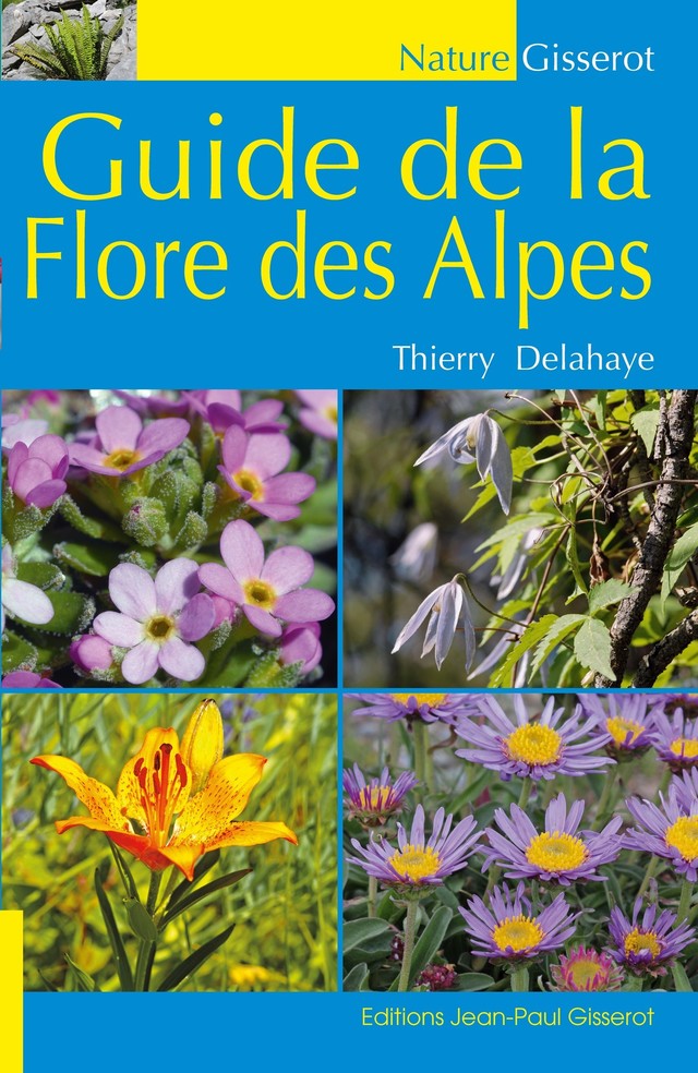 Guide de la flore des Alpes - Thierry Delahaye - GISSEROT