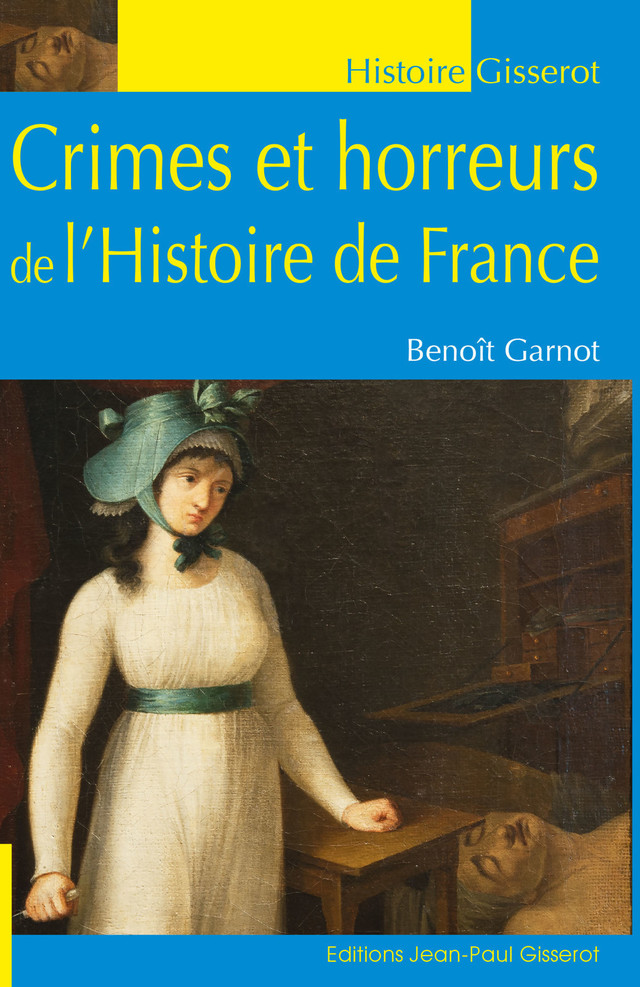 Crimes et horreurs de l'histoire de France - Benoît Garnot - GISSEROT