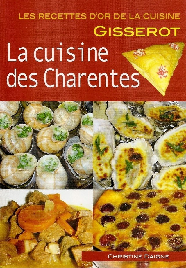 La cuisine des Charentes - Christine Daigne, Thibault Chattard-Gisserot - GISSEROT
