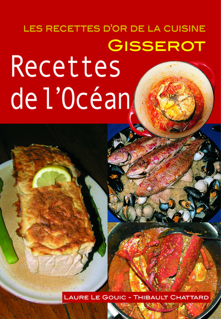 Recettes de l'océan - Laure Le Gouic, Thibault Chattard-Gisserot - GISSEROT