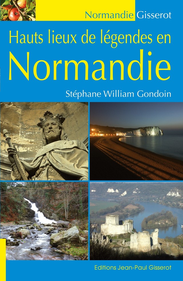 Hauts lieux de légendes en Normandie - Stéphane-William Gondoin - GISSEROT