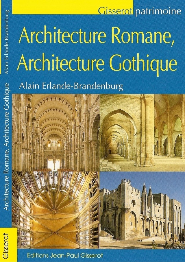 Architecture Romane, Architecture Gothique - Alain Erlande-Brandenburg - GISSEROT