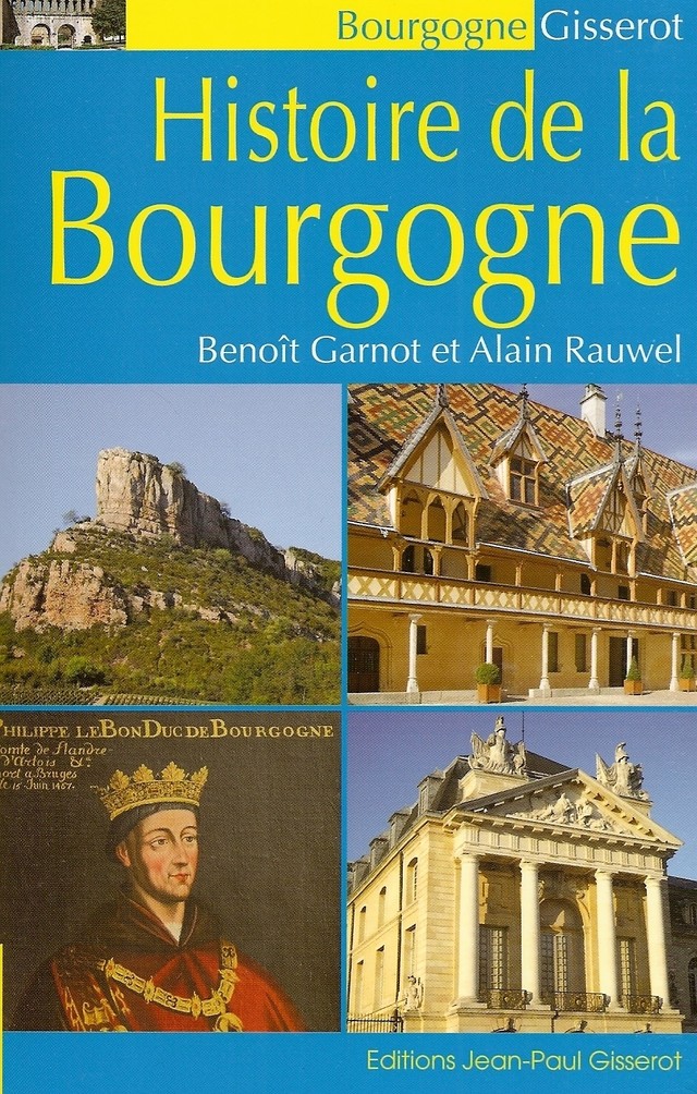 Histoire de la  Bourgogne - Benoît Garnot, Alain Rauwel - GISSEROT