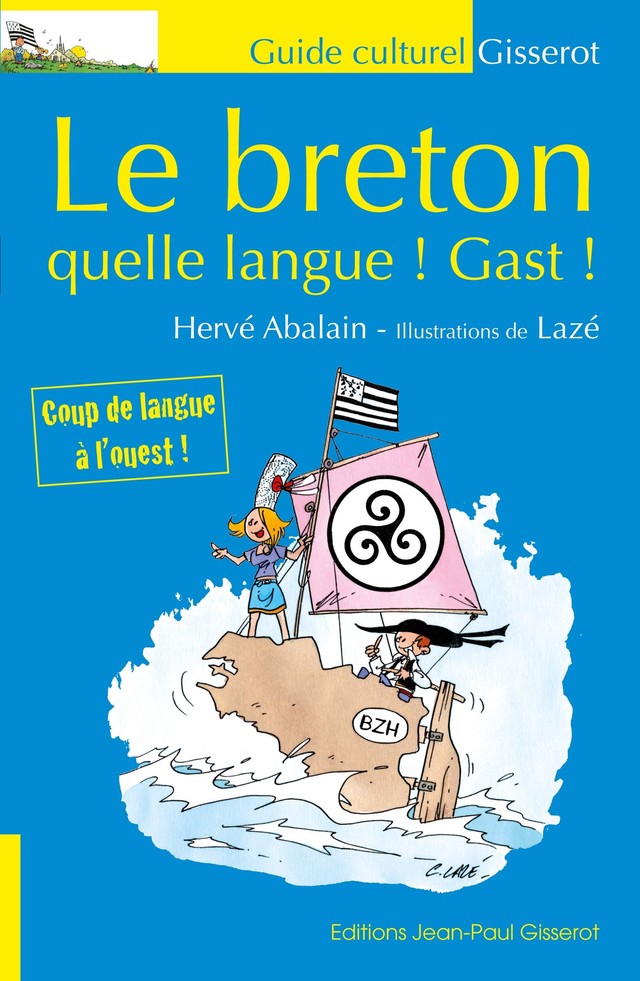 Le breton - quelle langue ! Gast ! - Hervé Abalain - GISSEROT