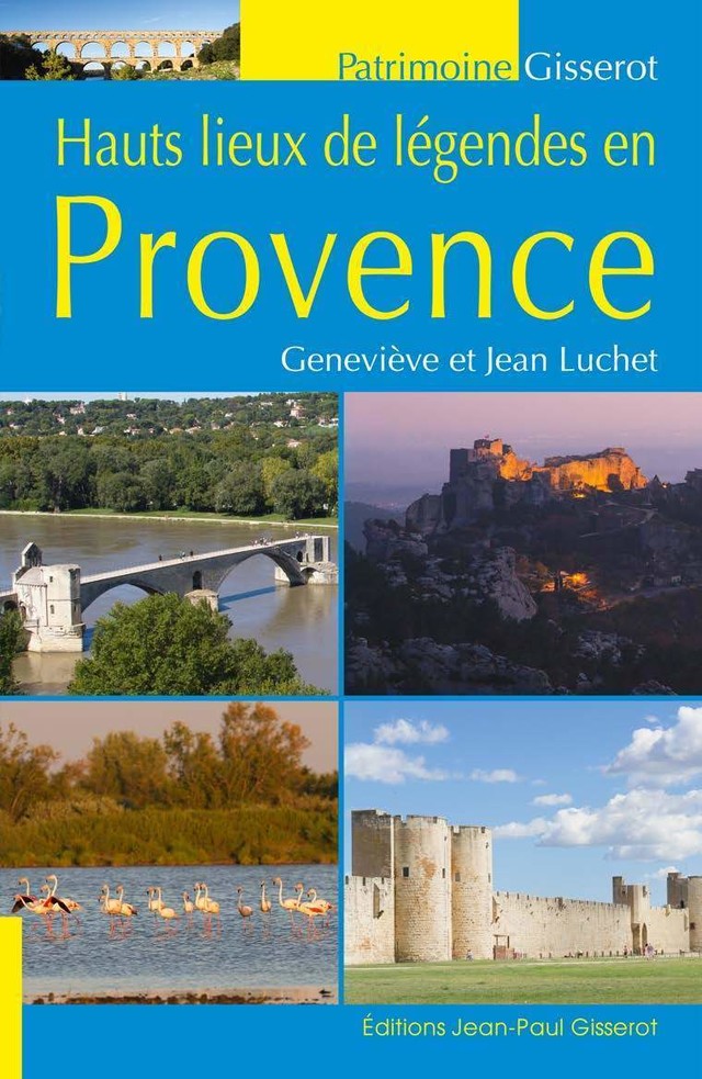 Hauts lieux de légendes en Provence - Geneviève Luchet - GISSEROT
