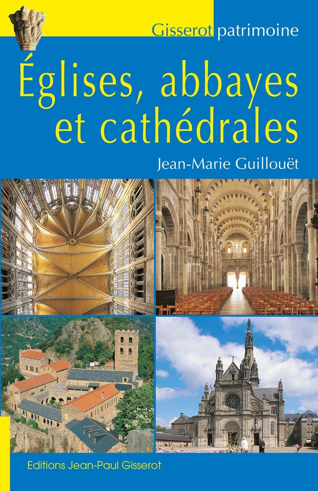 Églises, abbayes et cathédrales - Jean-Marie Guillouët - GISSEROT