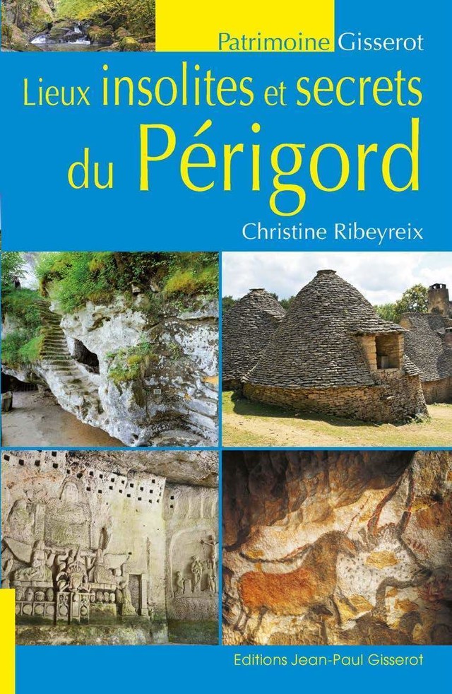 Lieux insolites et secrets du Périgord - Christine Ribeyreix - GISSEROT