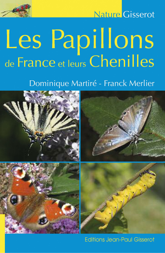 Les papillons de France et leurs chenilles - Dominique Martiré, Franck Merlier - GISSEROT