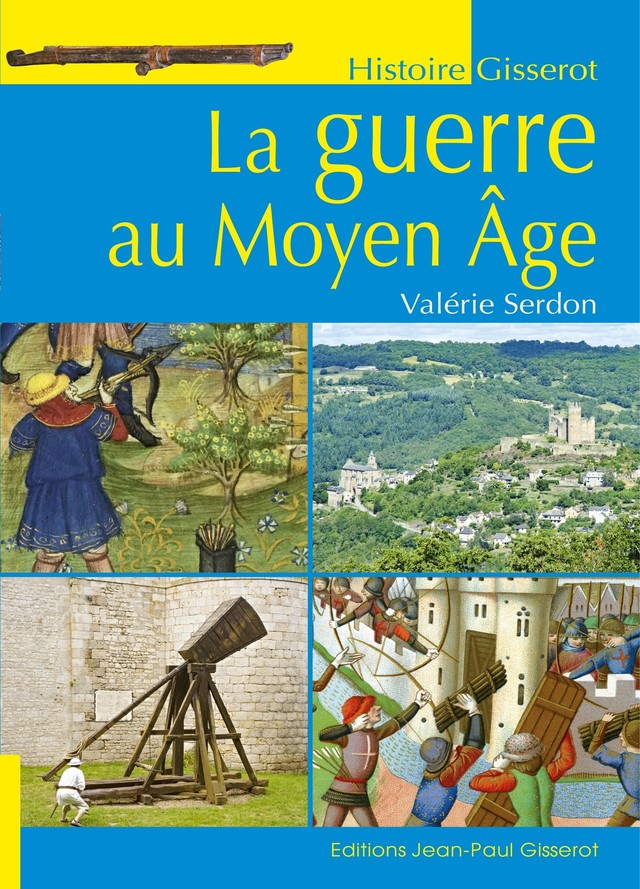 La guerre au Moyen-Âge - Valérie Serdon - GISSEROT