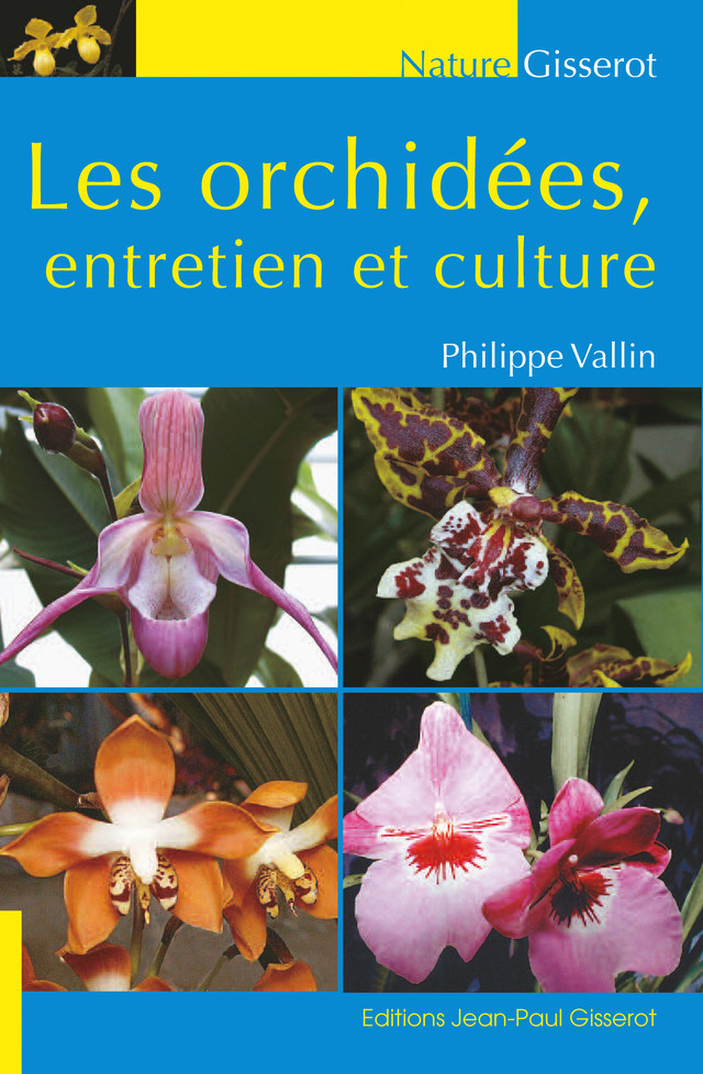 Les orchidées, entretien et culture - Philippe Vallin - GISSEROT