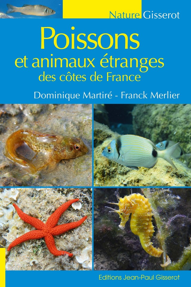 Poissons et animaux étranges des côtes de France - Dominique Martiré, Franck Merlier - GISSEROT