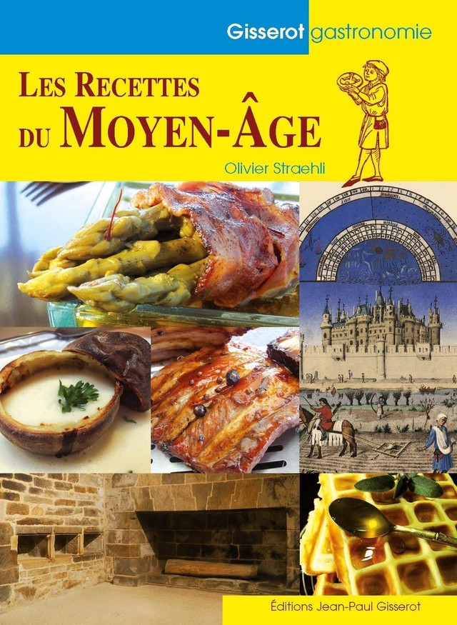 Les recettes du Moyen-Âge - Olivier Straehli - GISSEROT